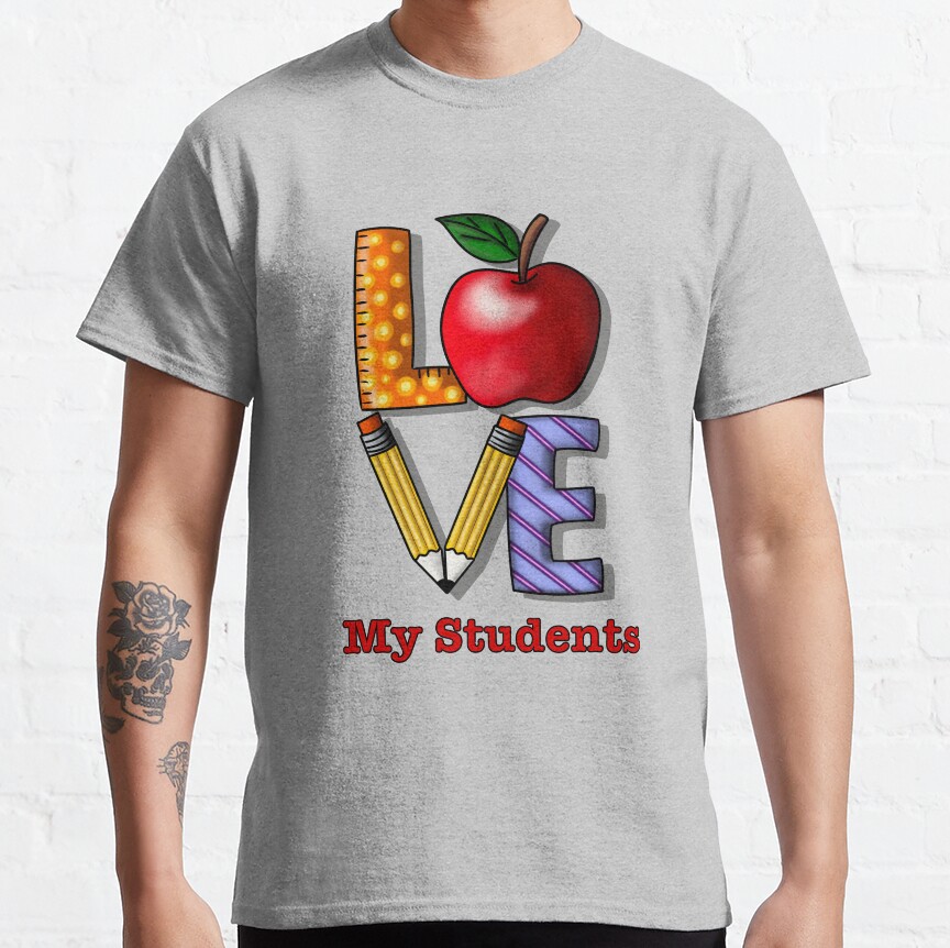 Love My Students, Fun Cute Gift Design Classic T-Shirt