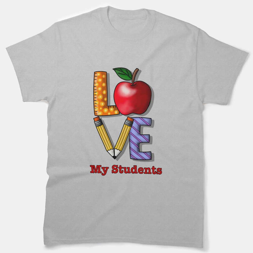 Love My Students, Fun Cute Gift Design Classic T-Shirt