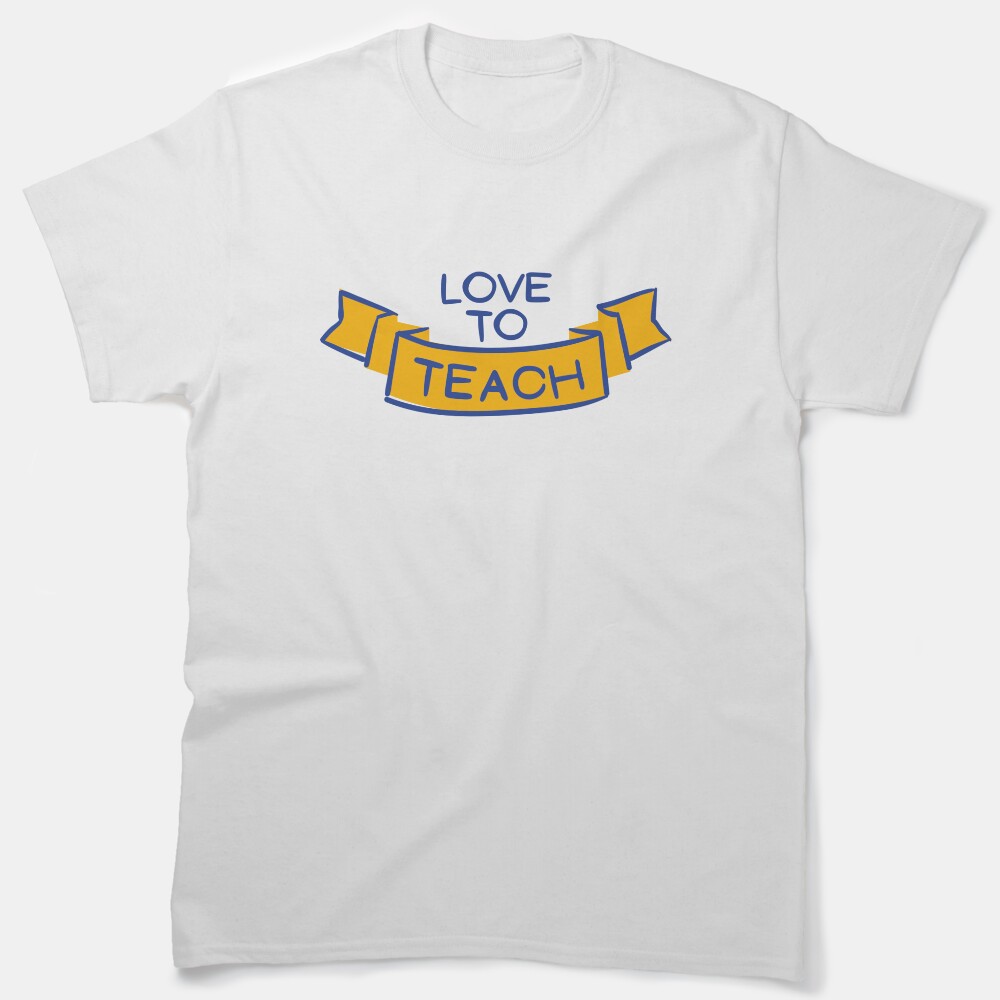 Love To Teach Classic T-Shirt