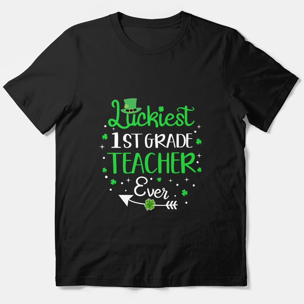 Luckiest 1St Grade Teacher Ever Funny St Patrick'S Day Gift Essential T-Shirt