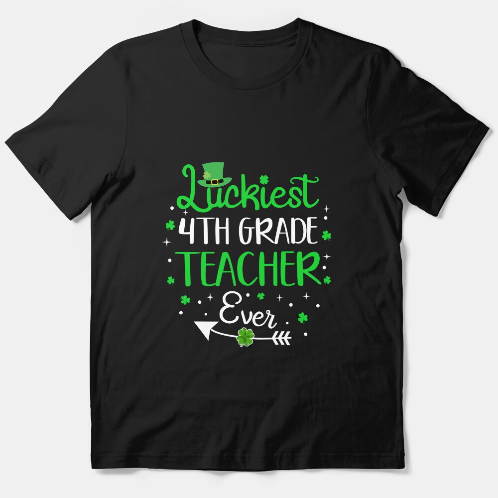 Luckiest 4Th Grade Teacher Ever Funny St Patrick'S Day Gift Essential T-Shirt