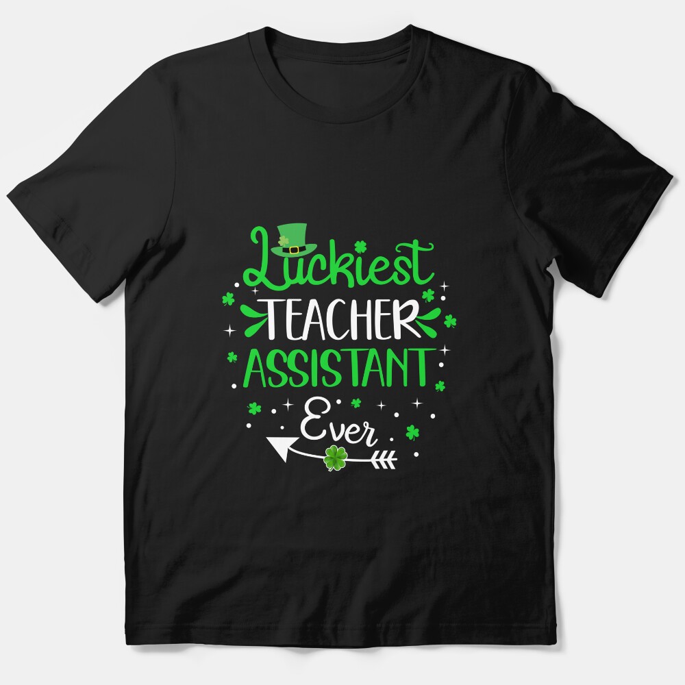 Luckiest Teacher Assistant Ever Funny St Patrick'S Day Gift Essential T-Shirt