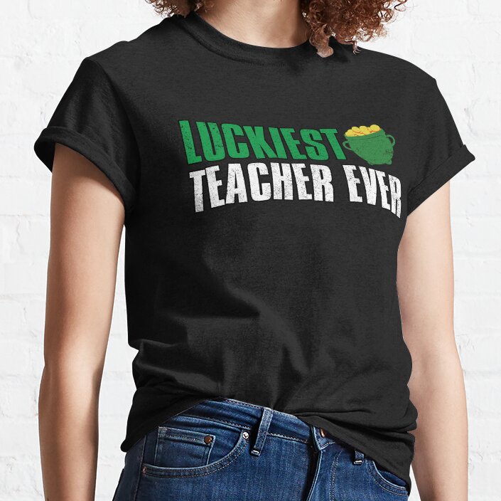 Luckiest Teacher Ever, St Patricks Day, Gift For Teachers Classic T-Shirt