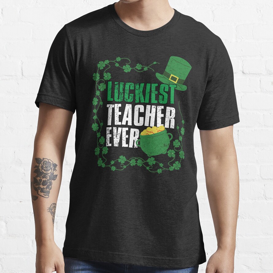 Luckiest Teacher Ever, St Patricks Day, Gift For Teachers Essential T-Shirt