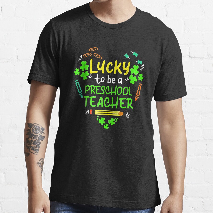 Lucky To Be A Preschool Teacher St Patrick Day Essential T-Shirt