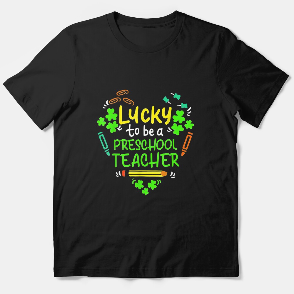 Lucky To Be A Preschool Teacher St Patrick Day Essential T-Shirt