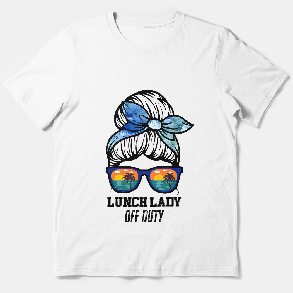 Lunch Lady Off Duty Teacher Off Duty,Teacher Off Duty Sunglasses Beach Sunset,Teacher Off Duty Sunglasses,Off Duty,This Teacher Earned All Of This Summer Break Teacher Life, Essential T-Shirt