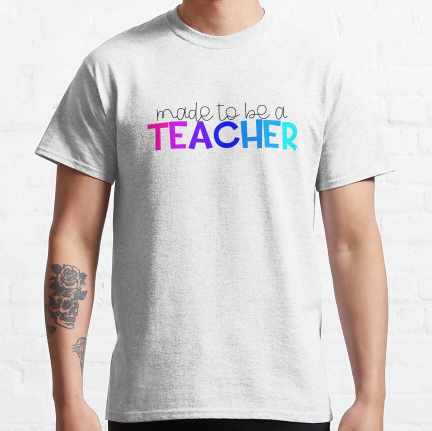 Made To Be A Teacher Rainbow Lettering Classic T-Shirt