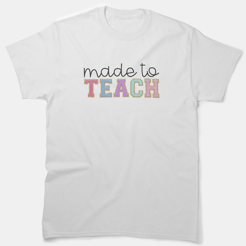 Made To Teach Classic T-Shirt