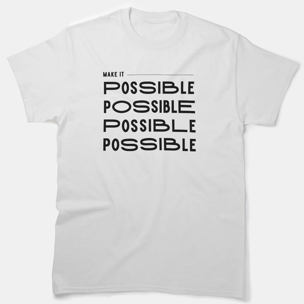 Make It Possible Classic T-Shirt