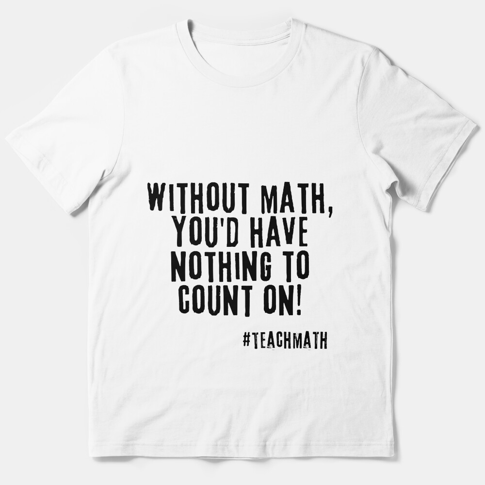 Math Teacher Quote Essential T-Shirt