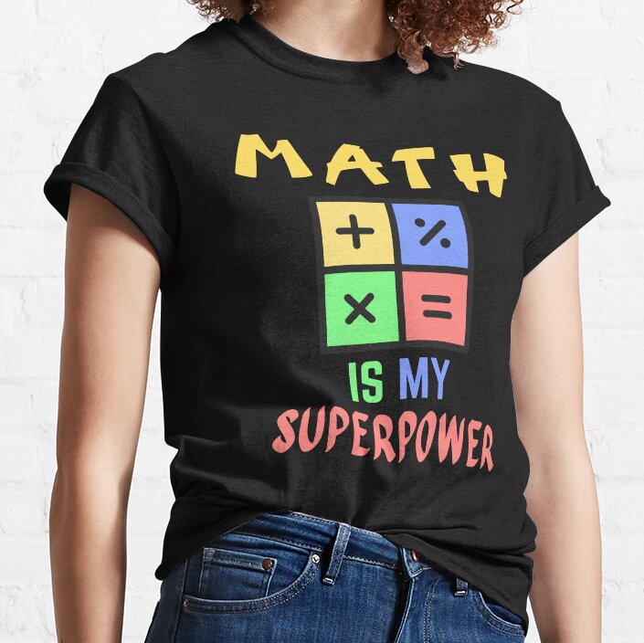Math Teacher. Math Is My Superpower Classic T-Shirt