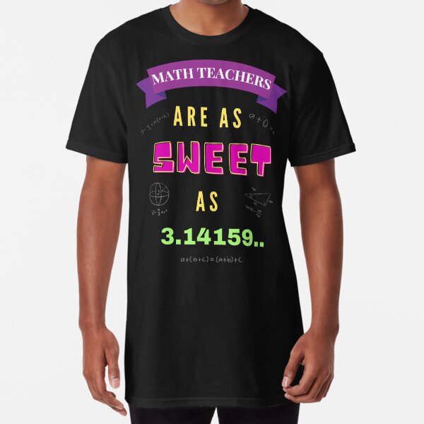 Math Teachers Are As Sweet As 3.14159 Long T-Shirt