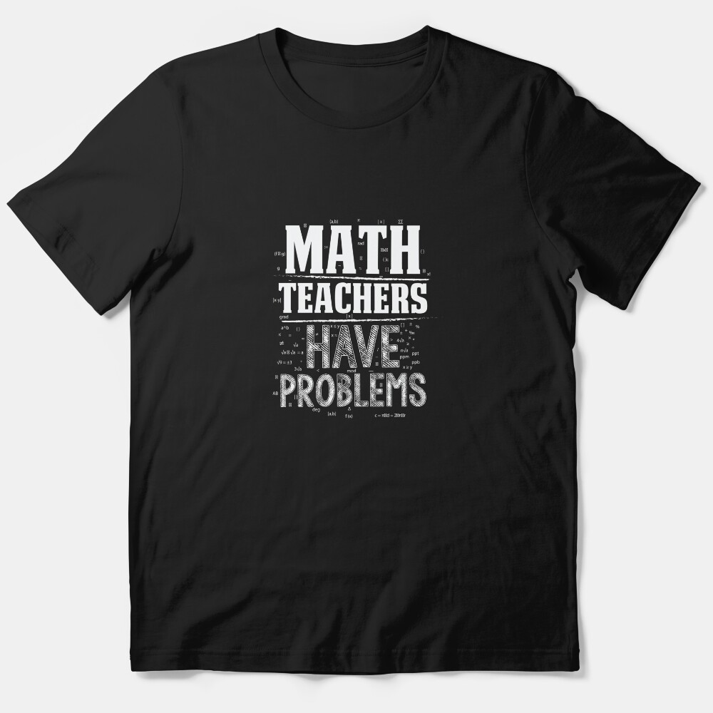 Math Teachers Have Problems Mathematical Symbols Shirt Essential T-Shirt