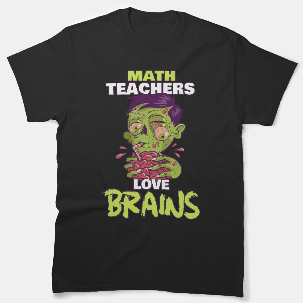 Math Teachers Love Brains - Zombie Teacher Halloween Classic T-Shirt