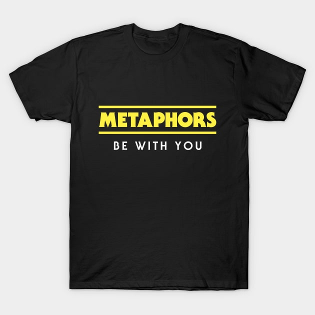 Metaphors Be With You Funny English Teacher Parody T-Shirt