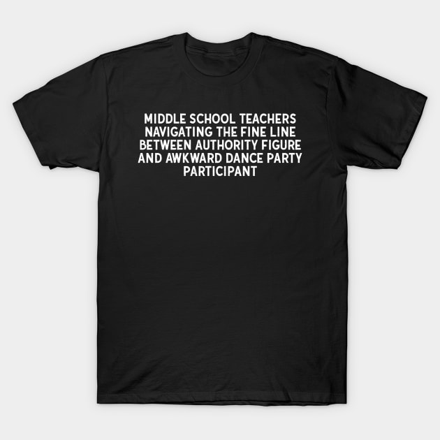 Middle School Teachers Navigating The Fine Line T-Shirt