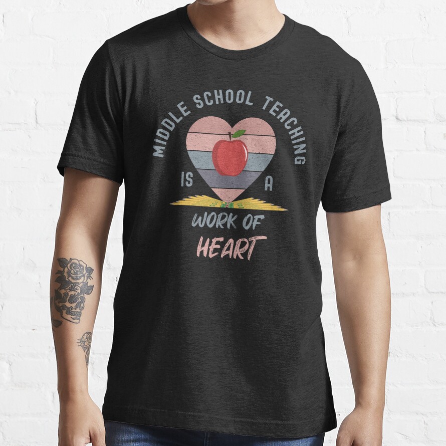 Middle School Teaching Is A Work Of Heart - Cute School Gifts For Teachers Essential T-Shirt