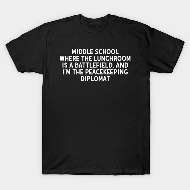 Middle School Where The Lunchroom Is A Battlefield T-Shirt