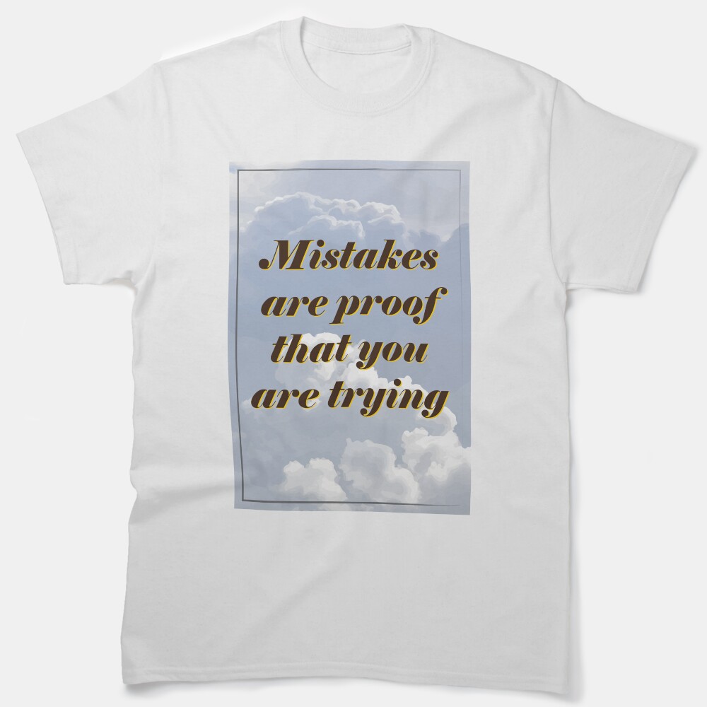 Mistakes Are Proof Classic T-Shirt