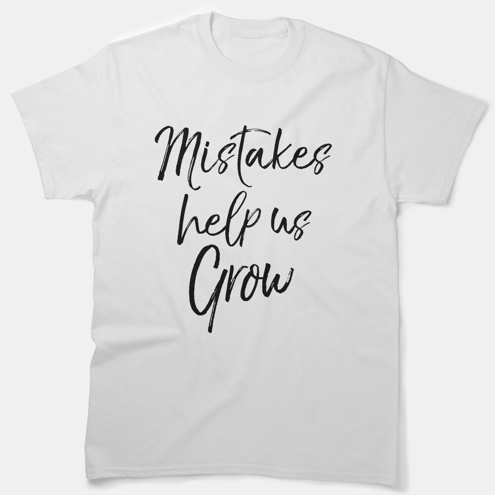 Mistakes Help Us Grow Teaching Quote Classic T-Shirt