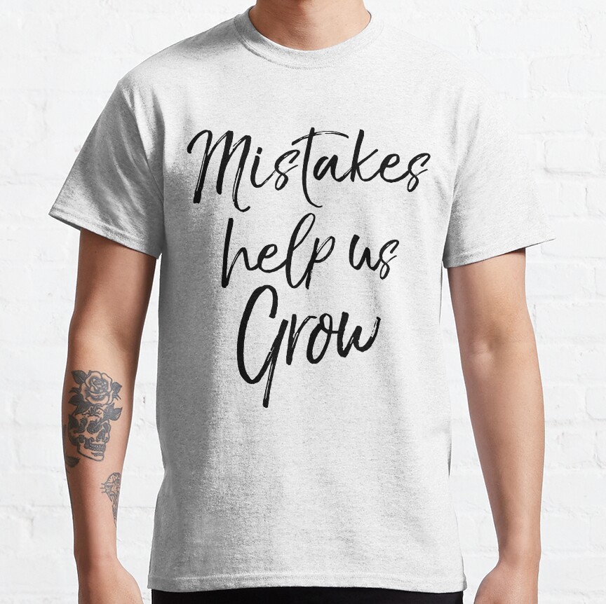 Mistakes Help Us Grow Teaching Quote Classic T-Shirt