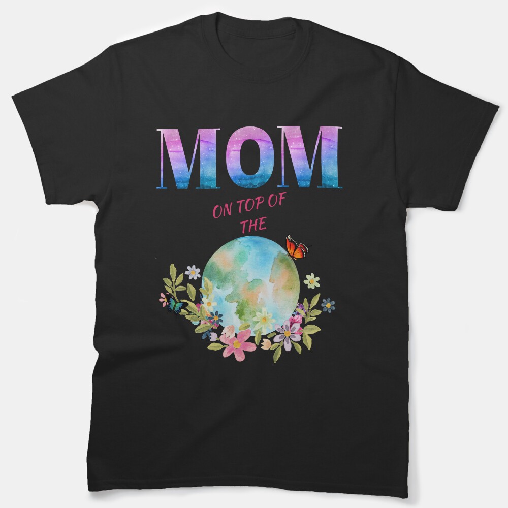 Mom On Top Of The World Classic T-Shirt