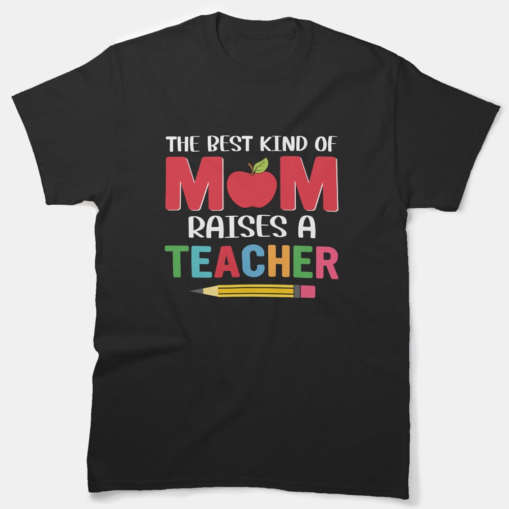 Mom Teacher School Quote Teacher Appreciation Gift Idea For Teachers Mentors Professors Educators Back To School Classic T-Shirt