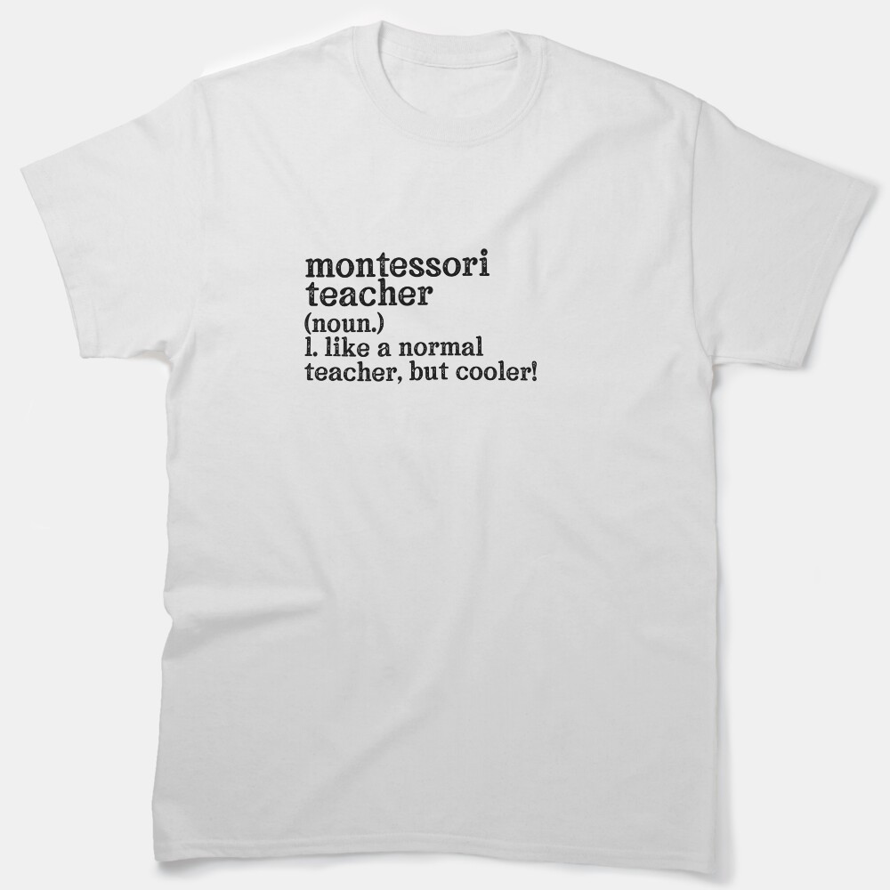 Montessori Teacher: Like A Normal Teacher But Cooler! Classic T-Shirt