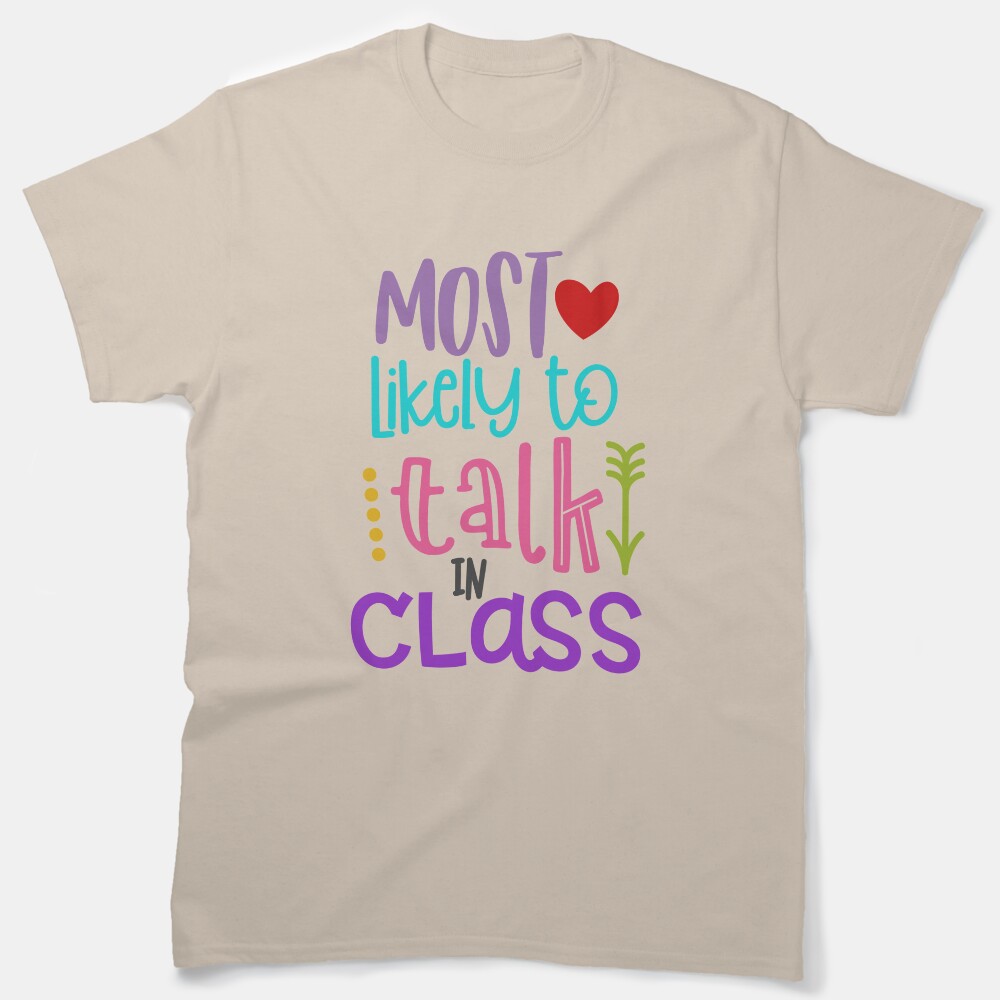 Most Likely To Talk In Class Classic T-Shirt