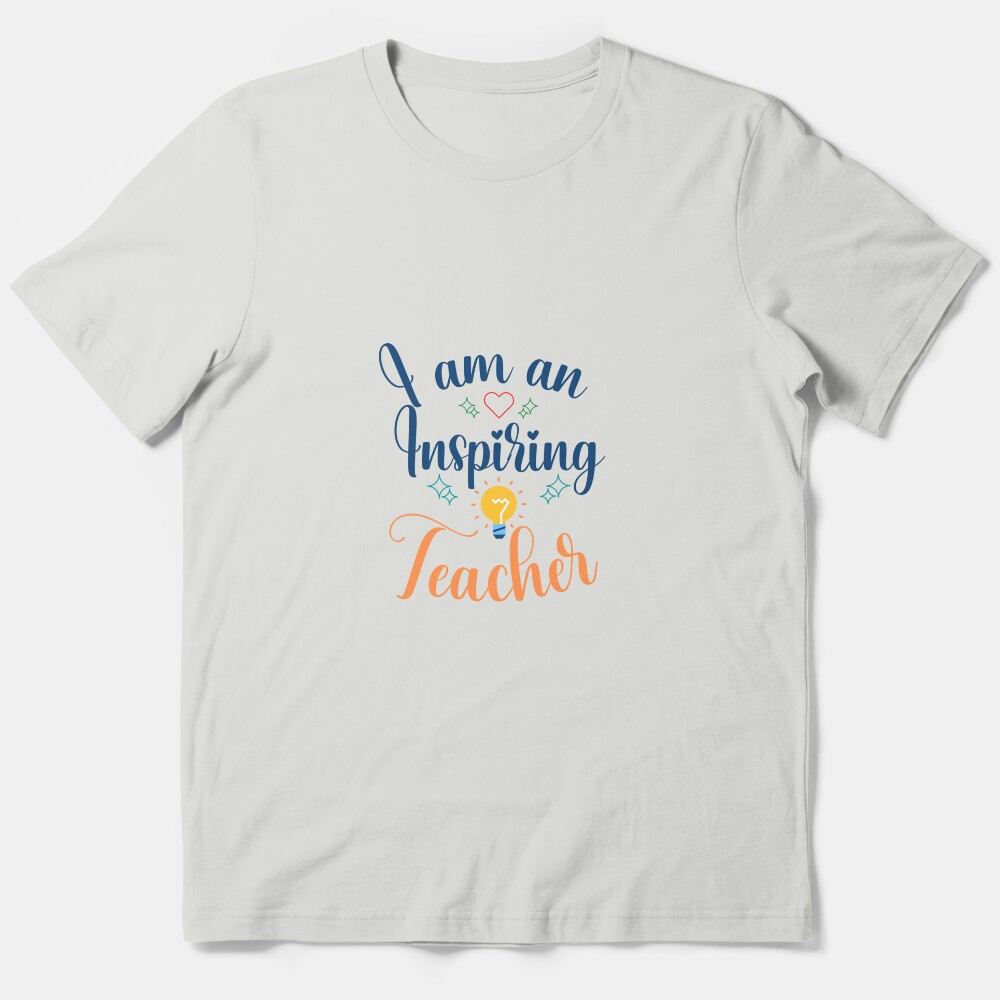 Motivational Thank You Gift For Teachers: I Am An Inspiring Teacher Essential T-Shirt