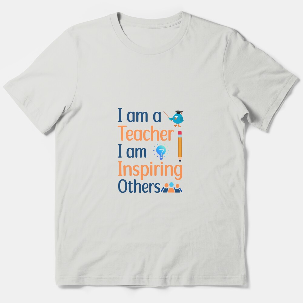 Motivational Thank You Gift For Teachers: I Am Inspiring Others I Am A Teacher Essential T-Shirt