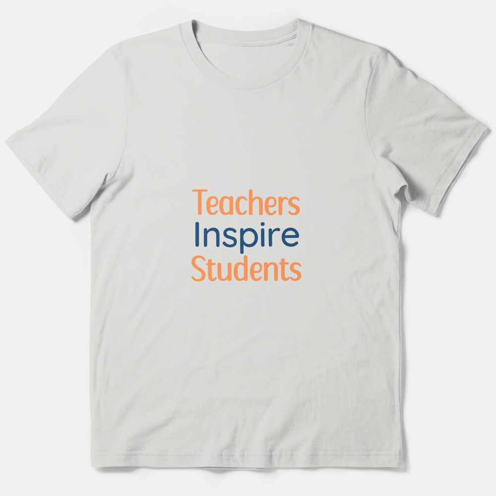 Motivational Thank You Gift For Teachers: Teachers Inspire Students Essential T-Shirt