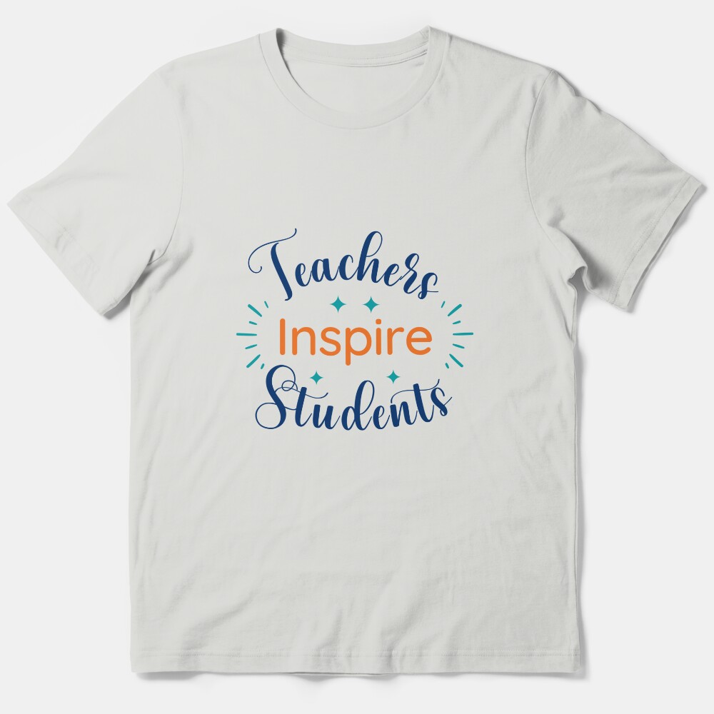 Motivational Thank You Gift For Teachers: Teachers Inspire Students Essential T-Shirt