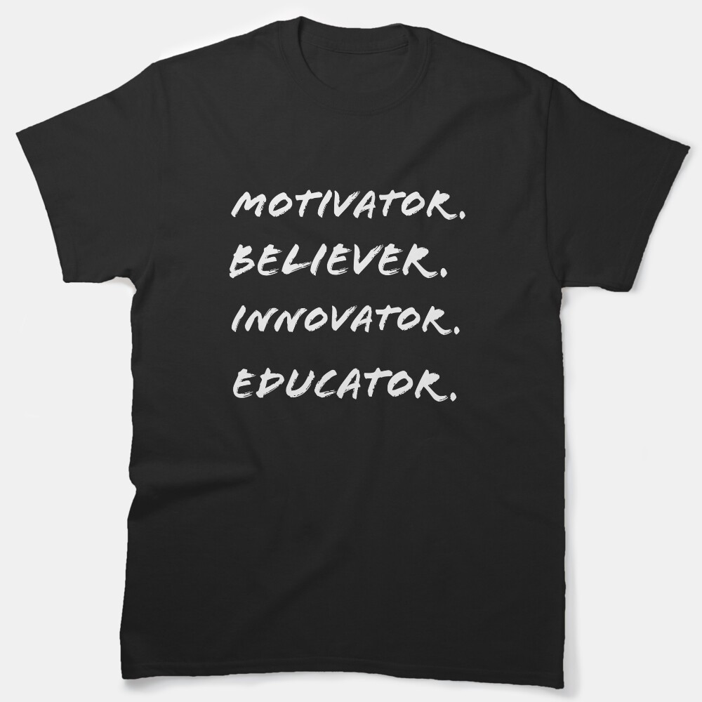 Motivator Believer Innovator Educator Classic T-Shirt