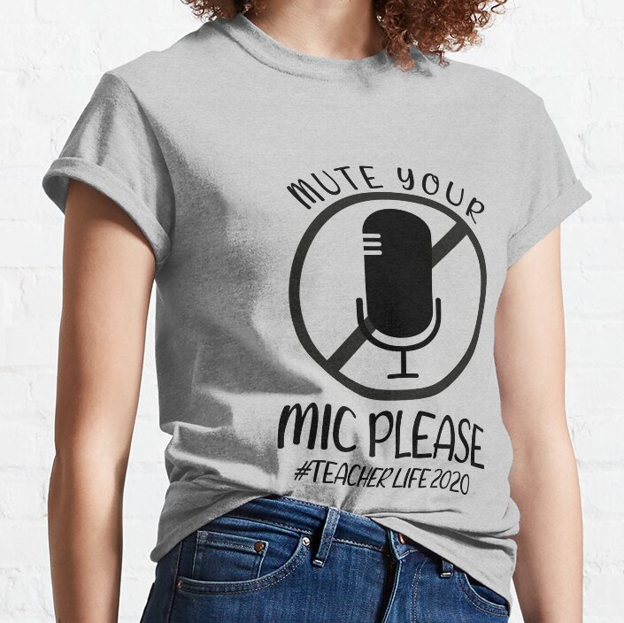 Mute Your Mic Please Teacher Life Quarantine 2020 Essential Classic T-Shirt