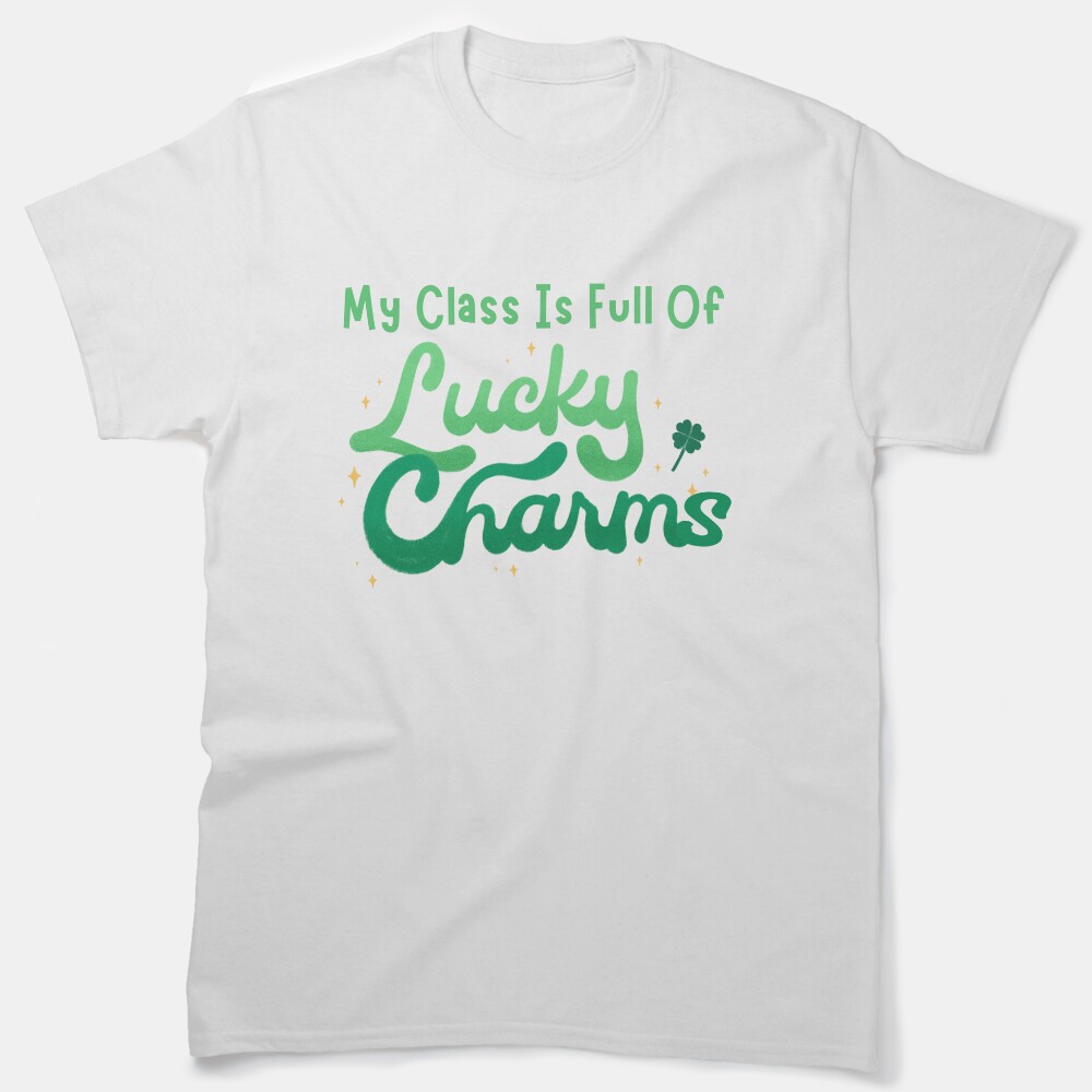 My Class Is Full Of Lucky Charms Classic T-Shirt