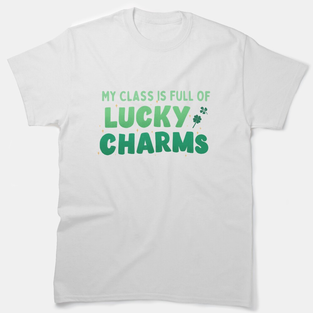 My Class Is Full Of Lucky Charms Classic T-Shirt