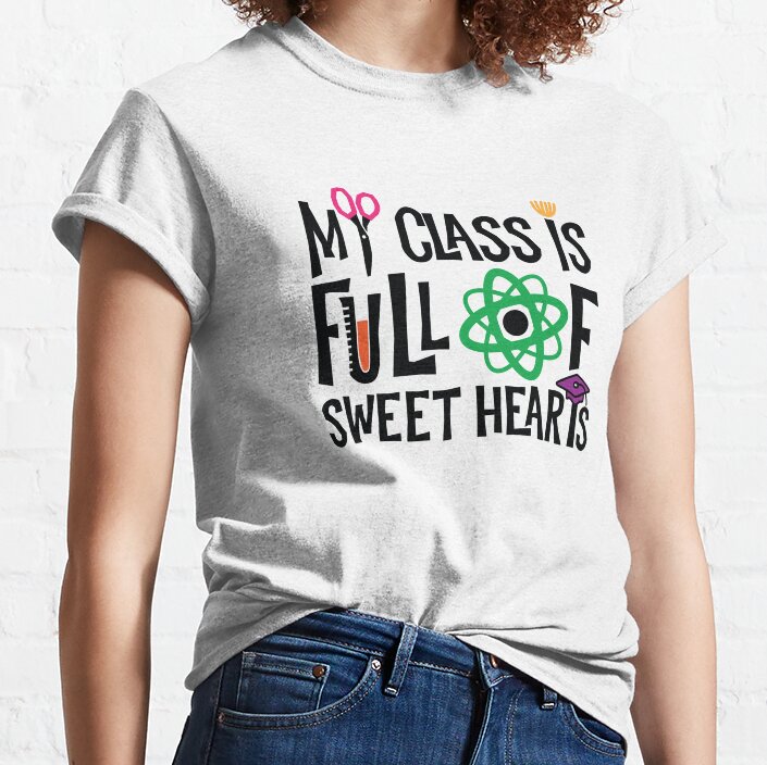 My Class Is Full Of Sweet Hearts Classic T-Shirt
