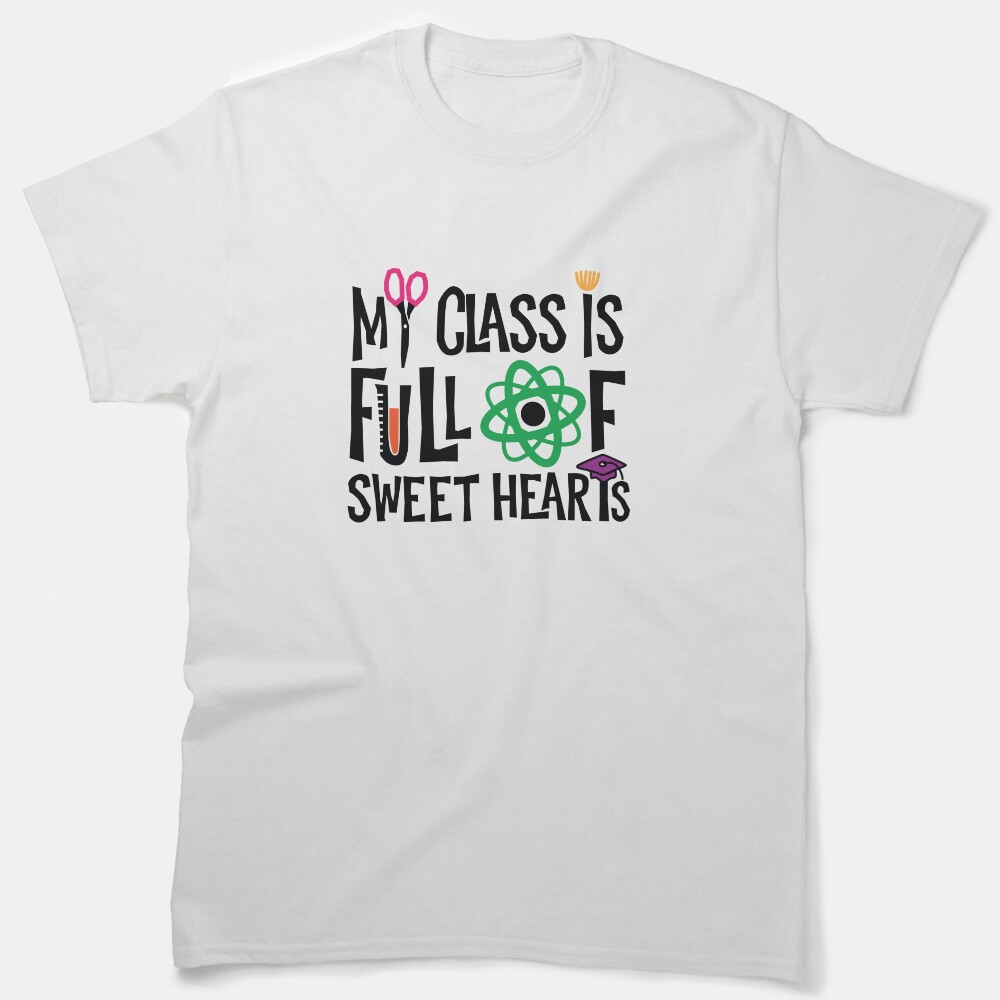 My Class Is Full Of Sweet Hearts Classic T-Shirt