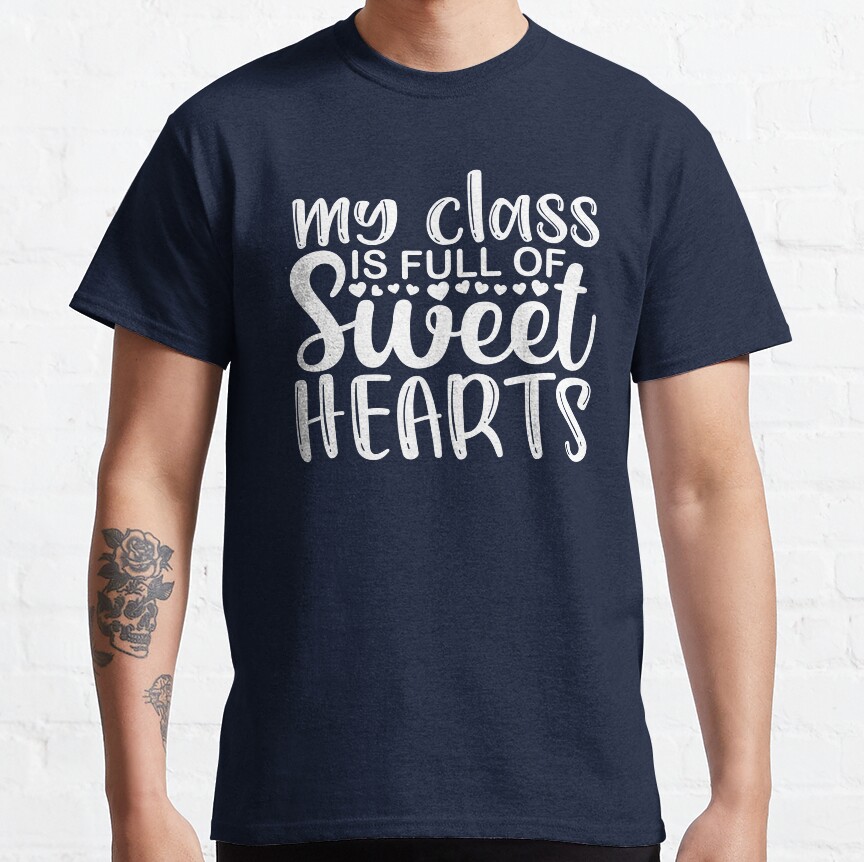 My Class Is Full Of Sweet Hearts - Inspirational Teacher Quote/Gift (White/Grey) Classic T-Shirt