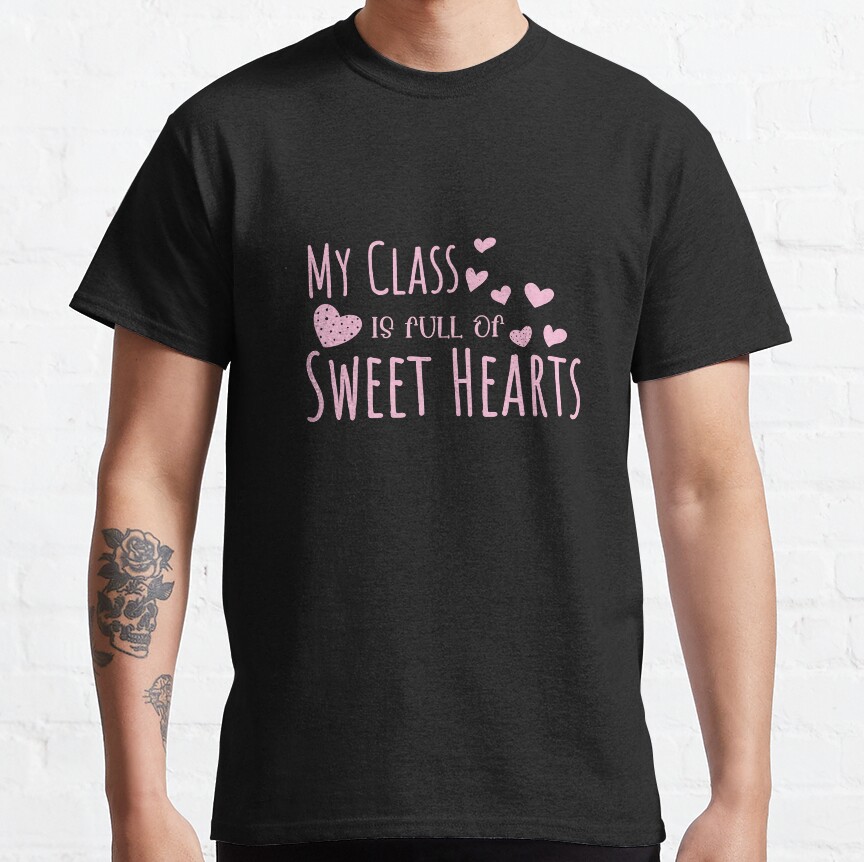My Class Is Full Of Sweet Hearts, Teacher Valentines Day Shirt Classic T-Shirt