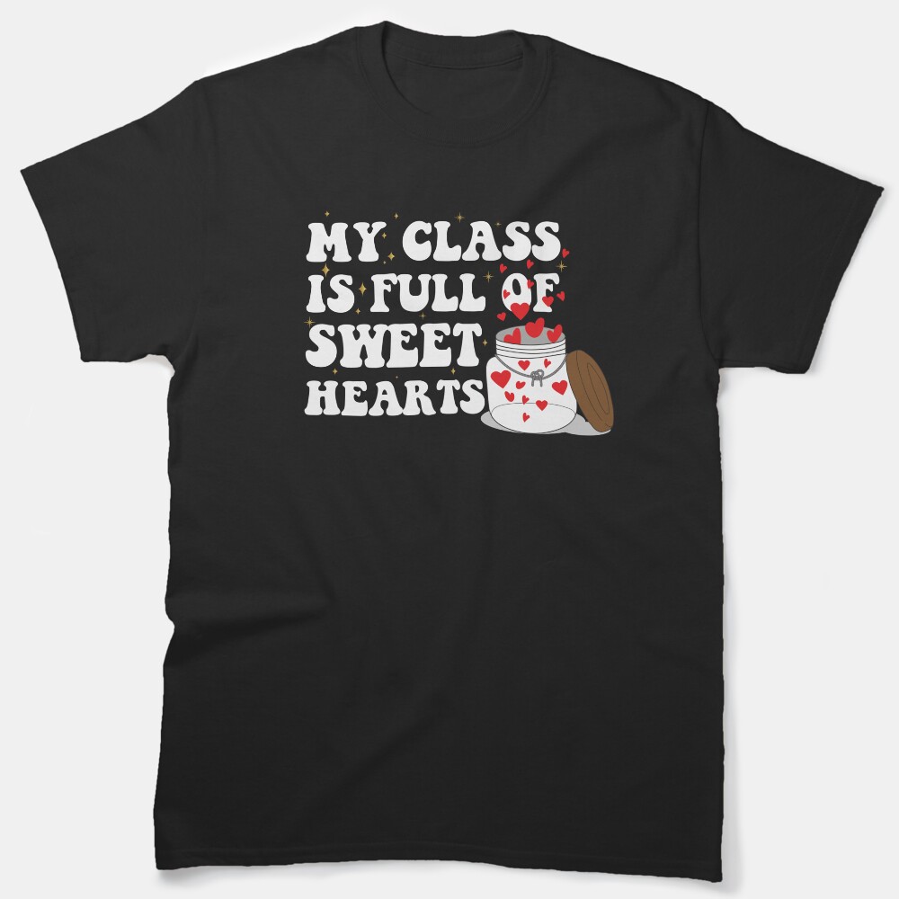 My Class Is Full Of Sweethearts Teacher Valentine'S Day Classic T-Shirt