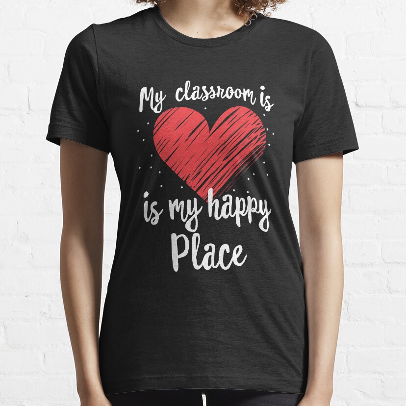 My Classroom Is My Happy Place Essential T-Shirt