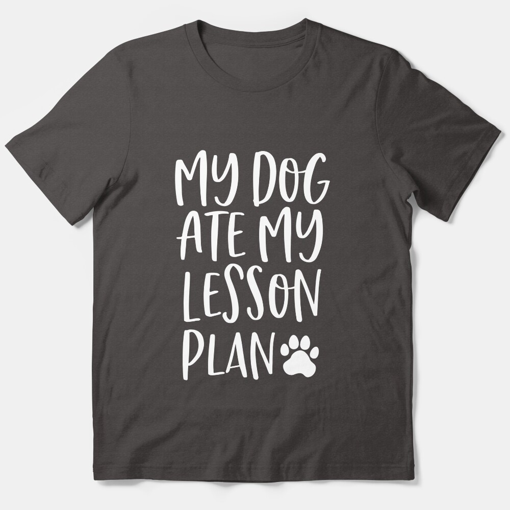 My Dog Ate My Lesson Plan Essential T-Shirt