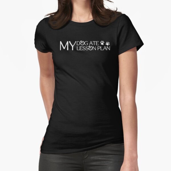 My Dog Ate My Lesson Plan Funny Fitted T-Shirt