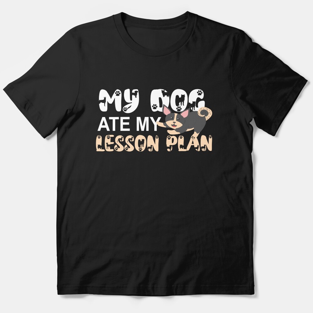 My Dog Ate My Lesson Plan,Funny Student Essential T-Shirt