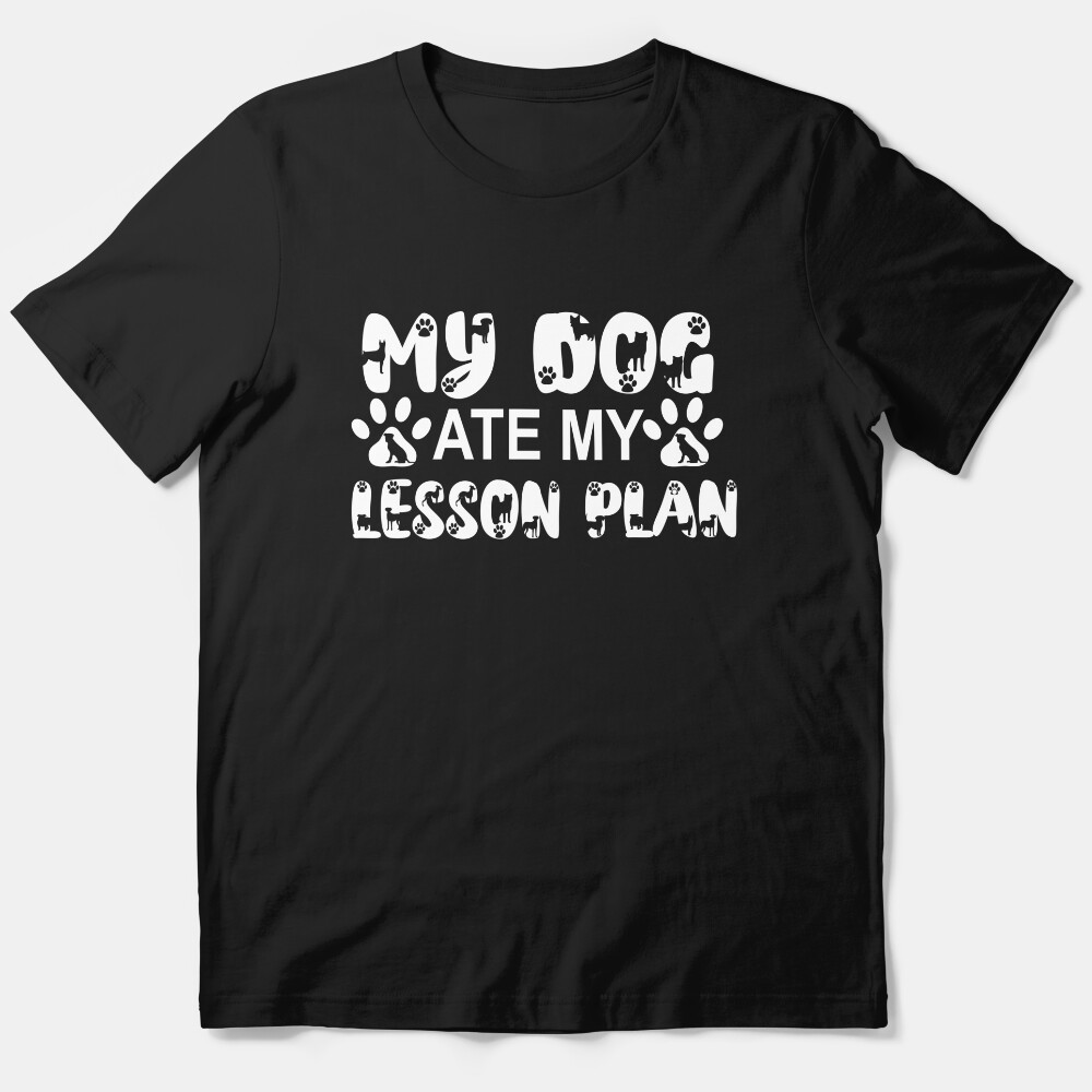 My Dog Ate My Lesson Plan,Funny Student Essential T-Shirt