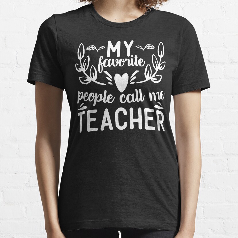My Favorite People Call Me Teacher Essential T-Shirt