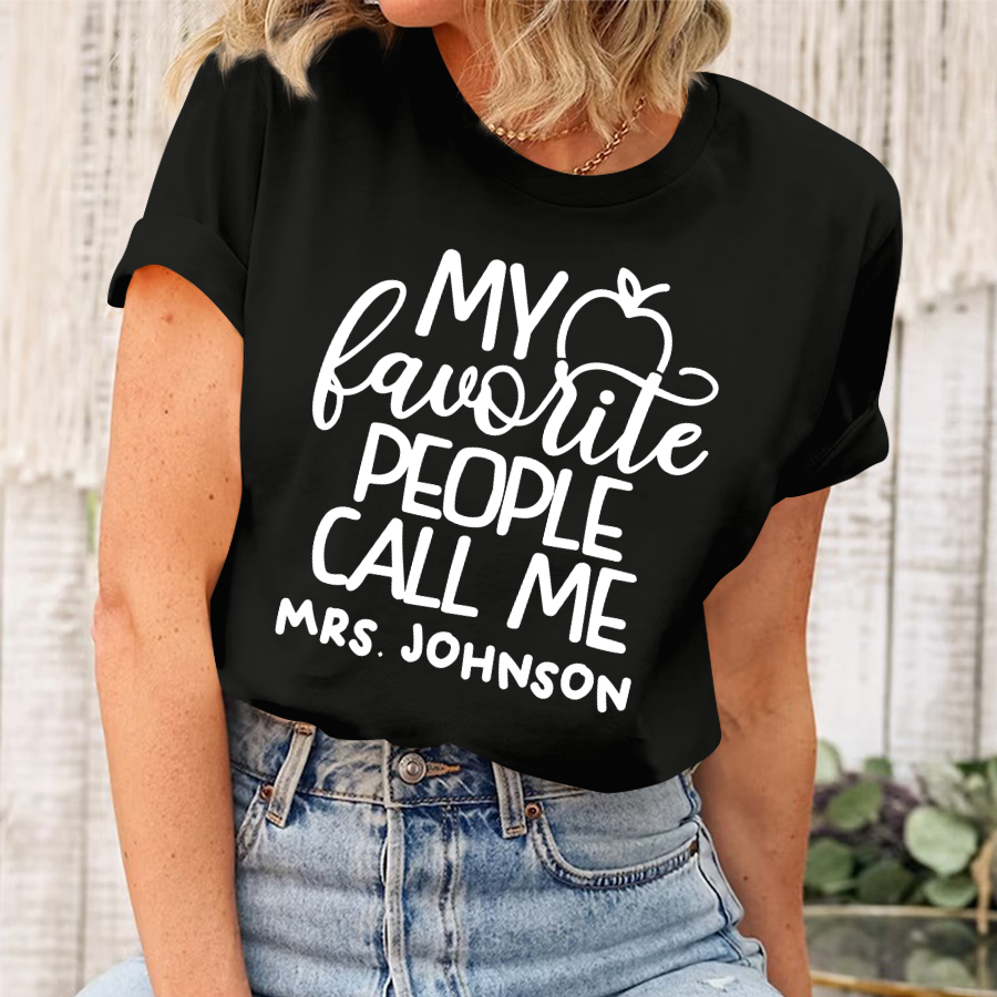 My Favorite People Call Me Tee, Custom Teacher Shirt, Customized Name Teacher Shirt, Personalized Teacher Gift, Kindergarten Teacher Tee T-Shirt